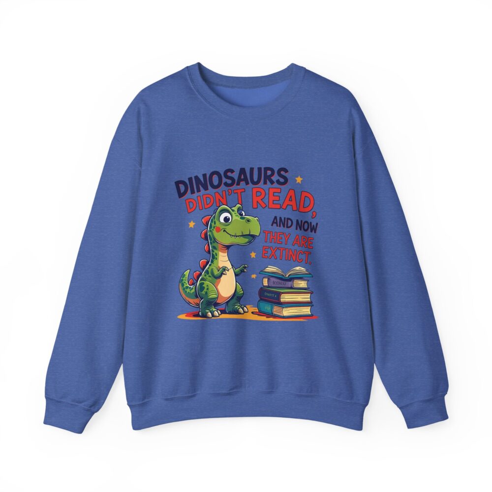 Dinosaurs Didn't Read, and Now They are Extinct -  Crewneck Sweatshirt - Image 29