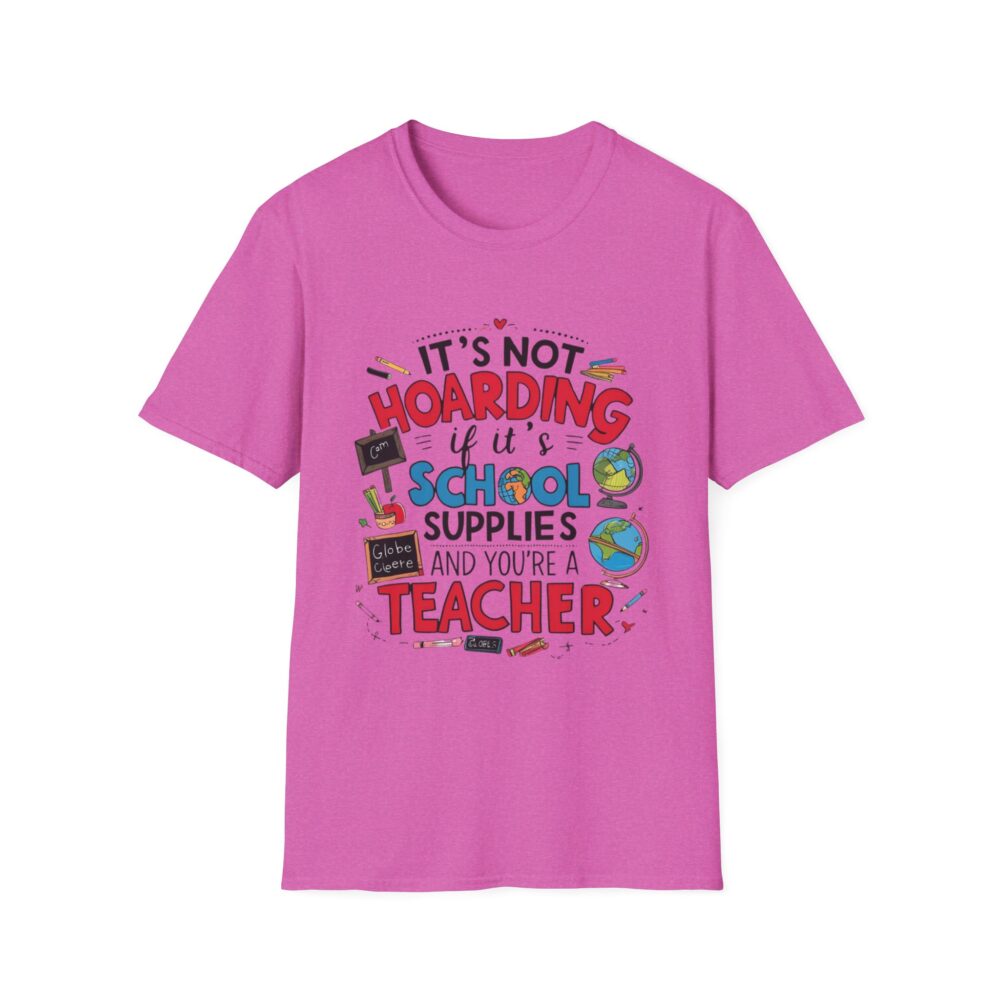 It's Not Hoarding If It's School Supplies... - Unisex Soft Style T-Shirt - Image 53