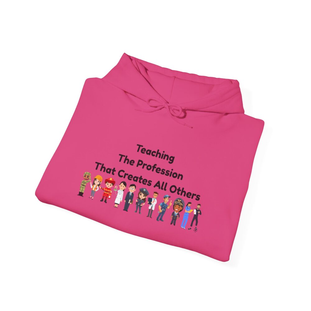 Teaching The Profession That Creates All Others - Unisex Hoodie - Image 48