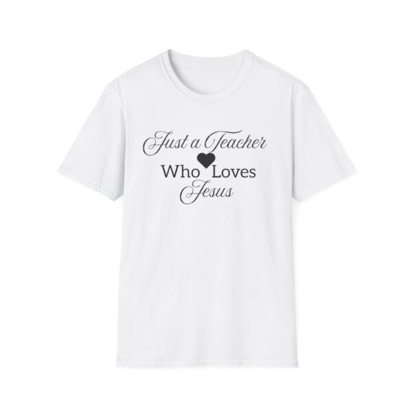 Just a Teacher Who Loves Jesus (black print) - Unisex Soft style T-Shirt