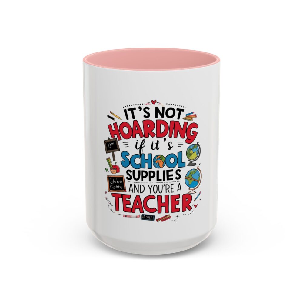It's Not Hoarding If It's School Supplies and You're a ...-Coffee Mug (11, 15oz) - Image 25