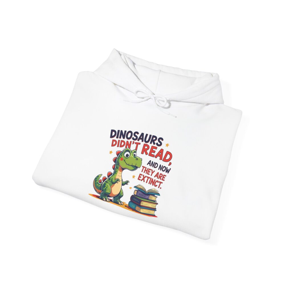 Dinosaurs Didn't Read, and Now They are Extinct - Unisex Hoodie - Image 4