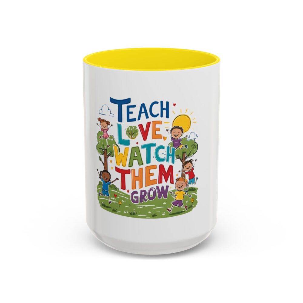 Teach Them, Love Them, Watch Them Grow - Coffee Mug (11, 15oz) - Image 61