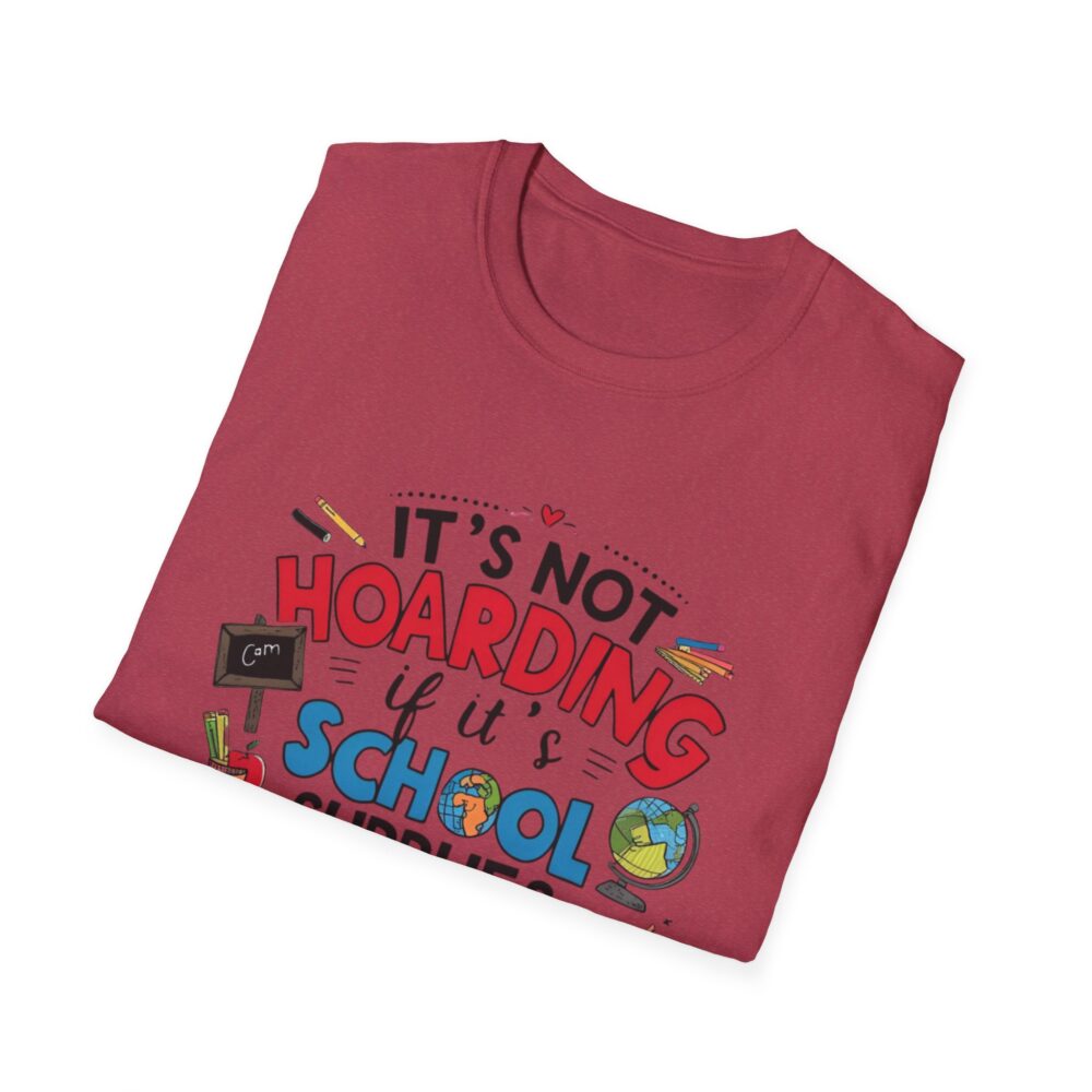 It's Not Hoarding If It's School Supplies... - Unisex Soft Style T-Shirt - Image 64