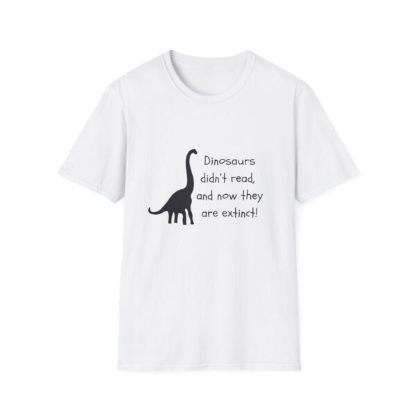 Dinosaurs Didn't Read, and Now They are Extinct (B&W)-Unisex Soft style T-Shirt