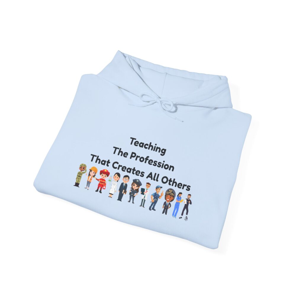 Teaching The Profession That Creates All Others - Unisex Hoodie - Image 20