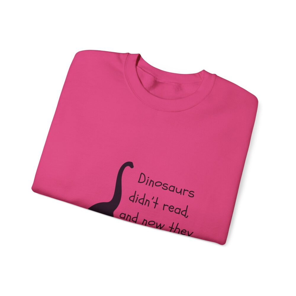 Dinosaurs Didn't Read, and Now They are Extinct (B&W)-Crewneck Sweatshirt - Image 47