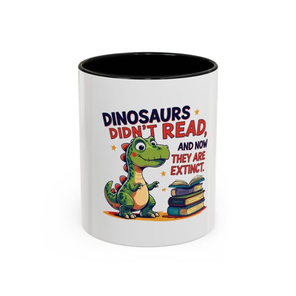Dinosaurs Didn't Read, and Now They are Extinct - Coffee Mug