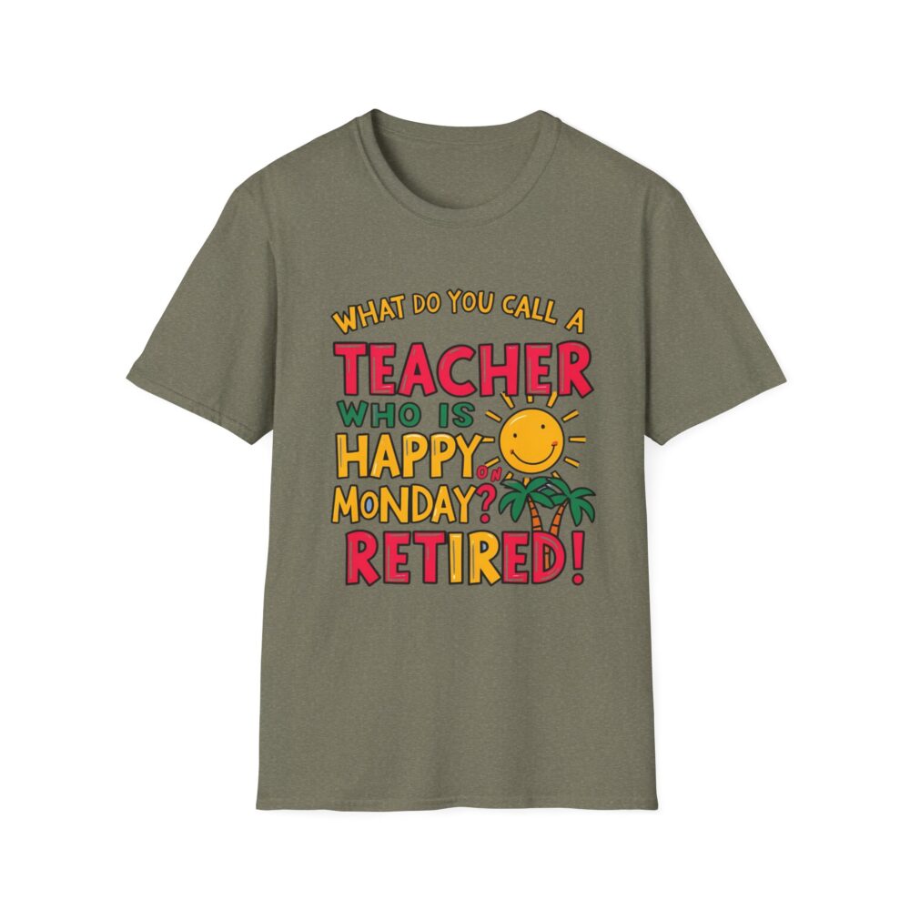 What Do You Call a Teacher Who is Happy on Monday? -  Unisex Soft Style T-Shirt - Image 17