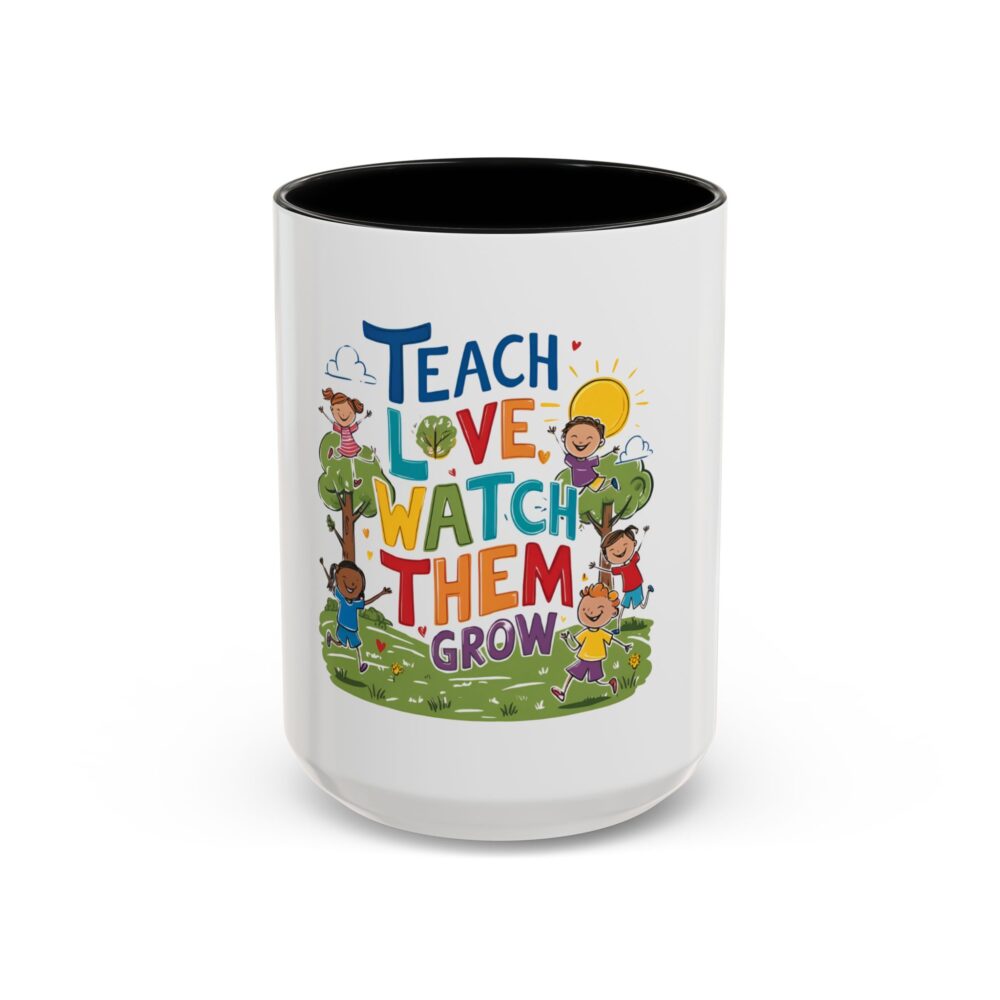 Teach Them, Love Them, Watch Them Grow - Coffee Mug (11, 15oz) - Image 17