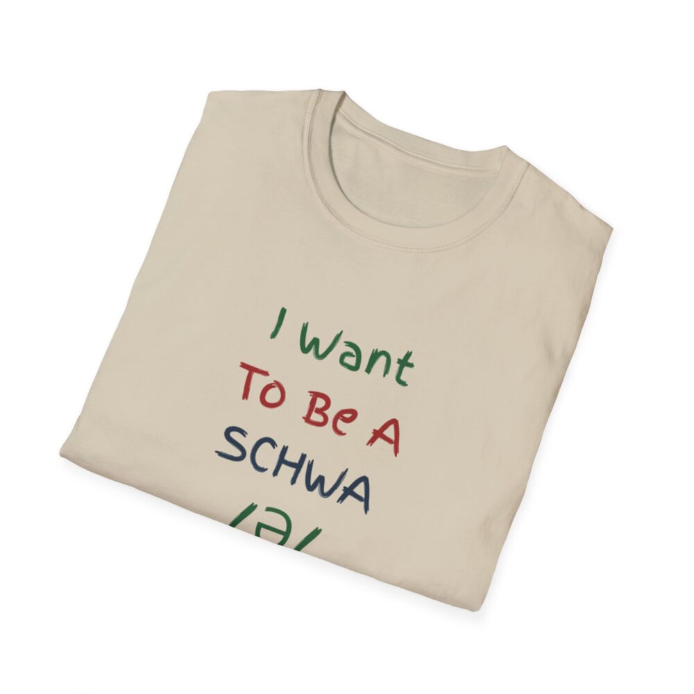 I Want to Be a Schwa! It's Never Stressed! - Unisex Soft Style T-Shirt - Image 8