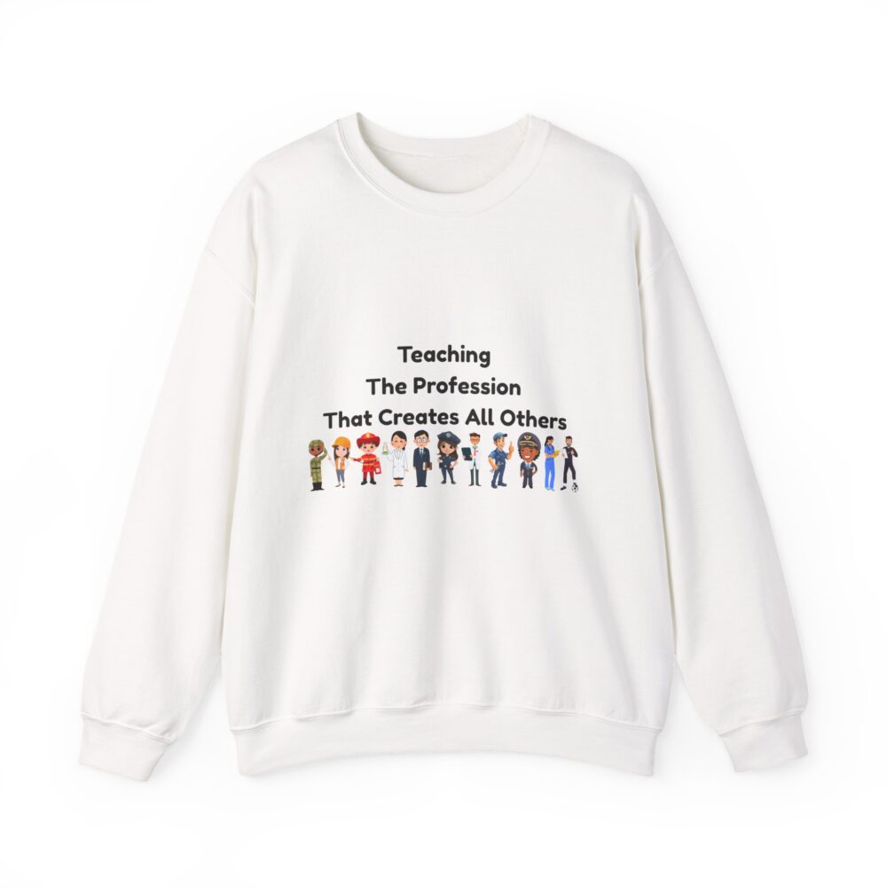 Teaching The Profession That Creates All Others-Crewneck Sweatshirt