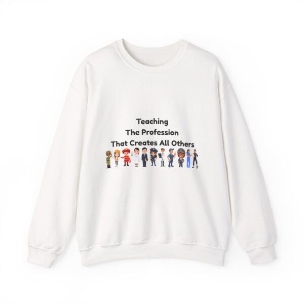 Teaching The Profession That Creates All Others-Crewneck Sweatshirt