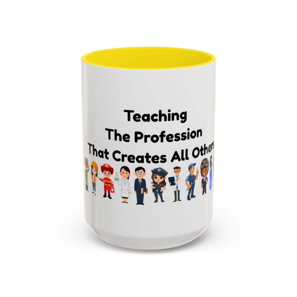 Teaching The Profession That Creates All Others - Coffee Mug - Image 61