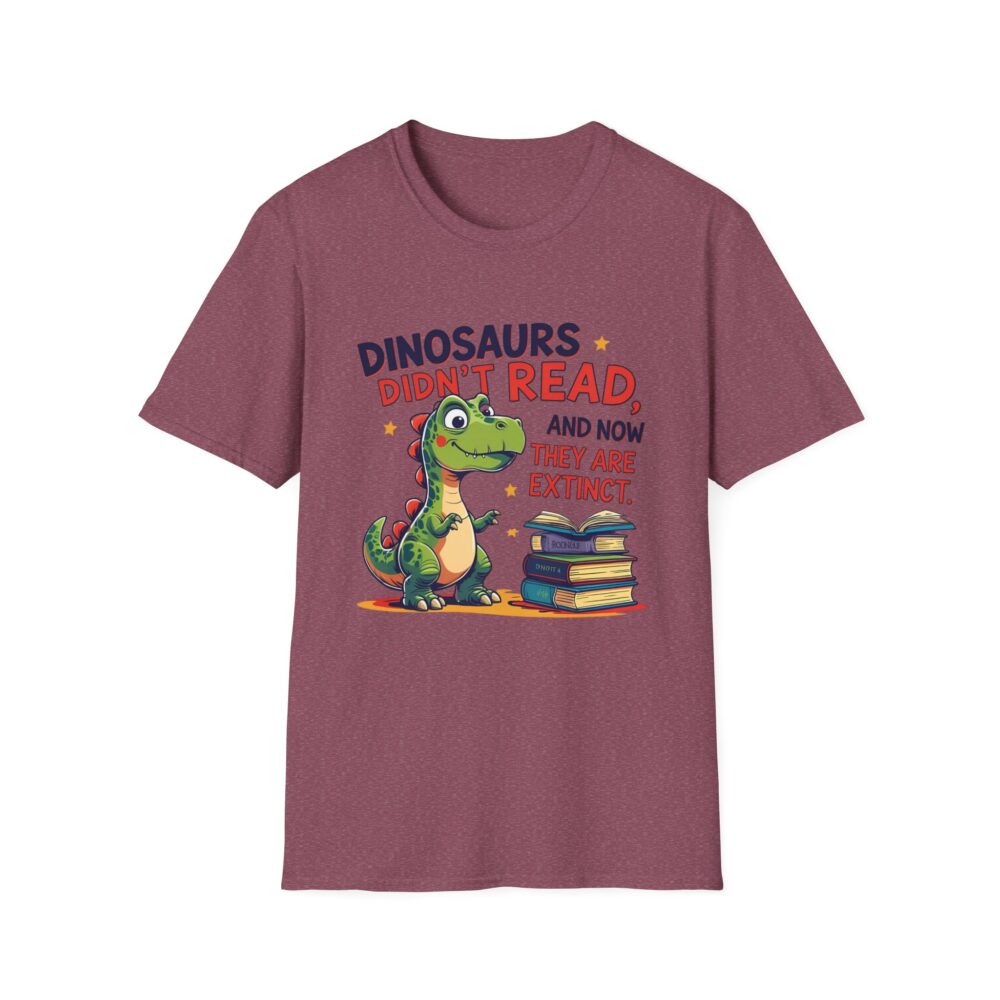 Dinosaurs Didn't Read, and Now They are Extinct - Unisex Soft style T-Shirt - Image 57