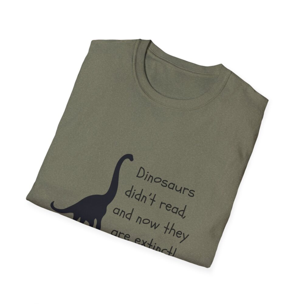 Dinosaurs Didn't Read, and Now They are Extinct (B&W)-Unisex Soft style T-Shirt - Image 20