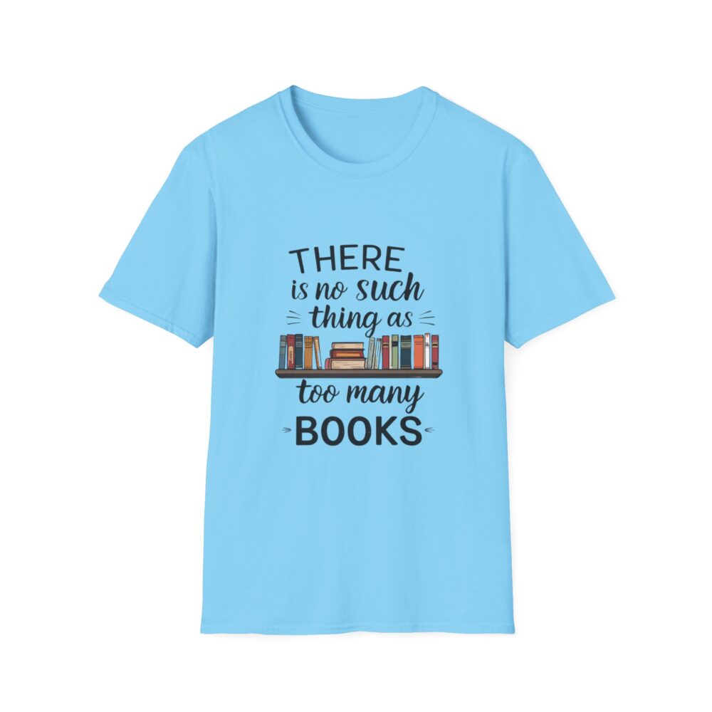 There is no such thing as too many books - Unisex Soft Style T-Shirt - Image 41
