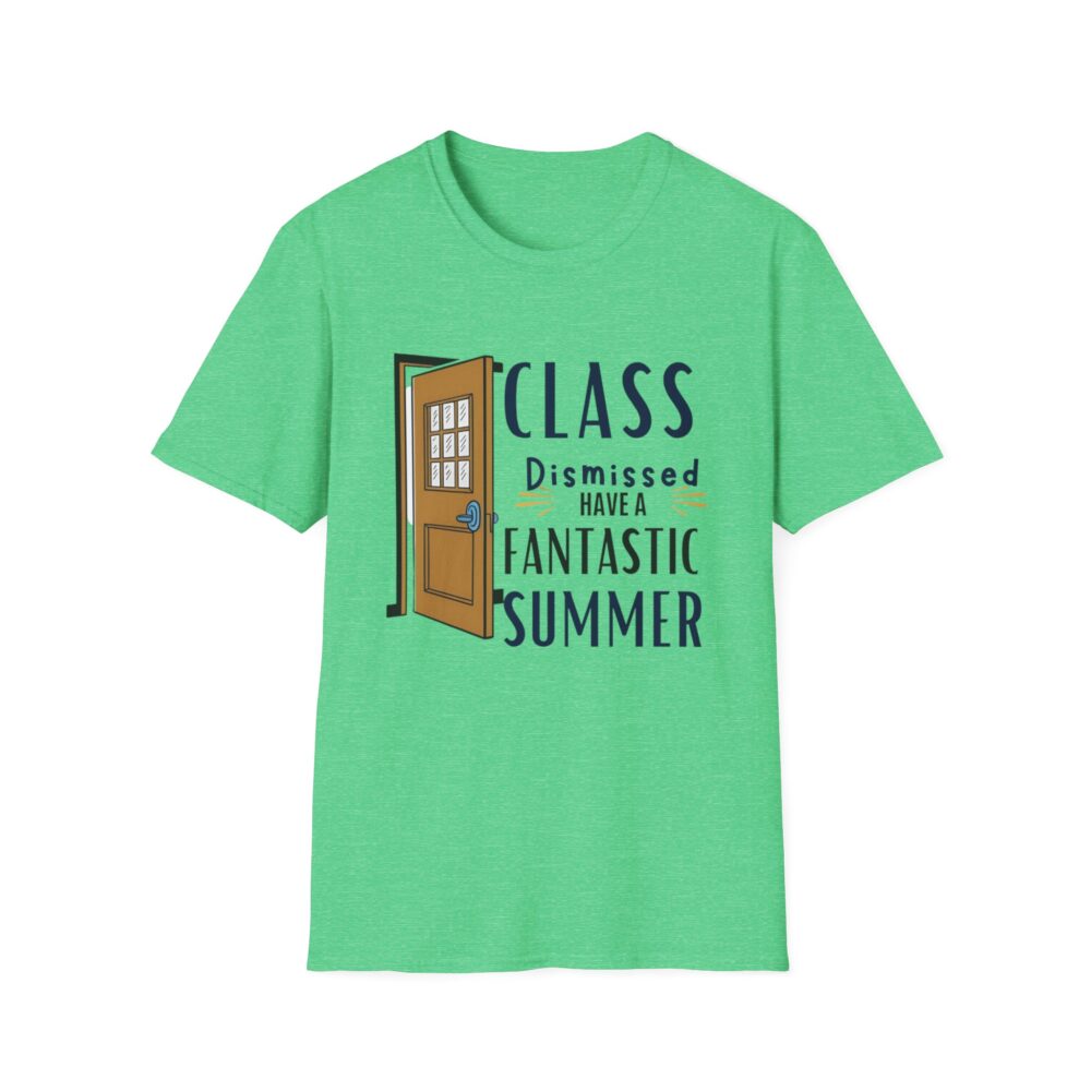 Class Dismissed Have a Fantastic Summer - Unisex Soft Style T-Shirt - Image 25
