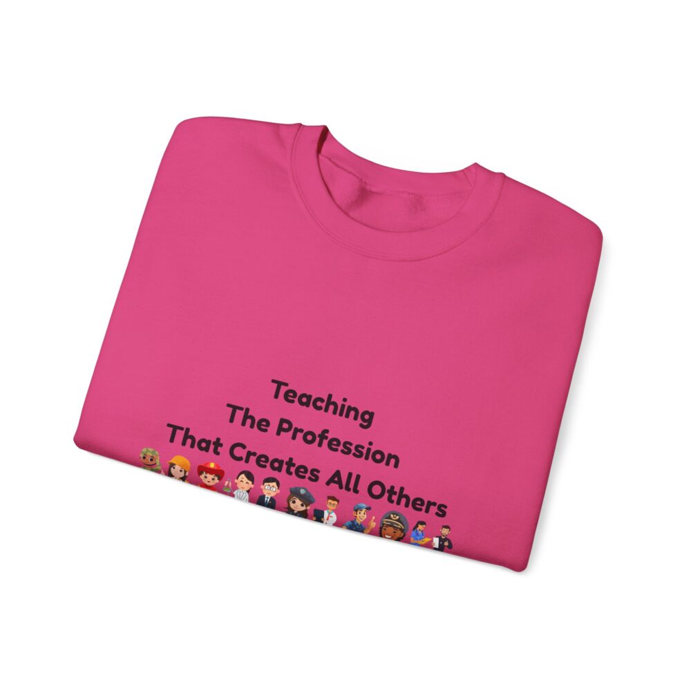 Teaching The Profession That Creates All Others-Crewneck Sweatshirt - Image 47