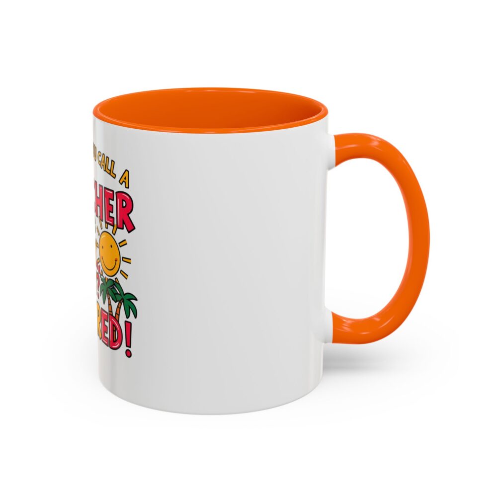What Do You Call a Teacher Who is Happy on Monday? Retired - Coffee Mug - Image 42