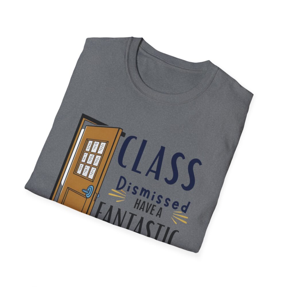 Class Dismissed Have a Fantastic Summer - Unisex Soft Style T-Shirt - Image 24