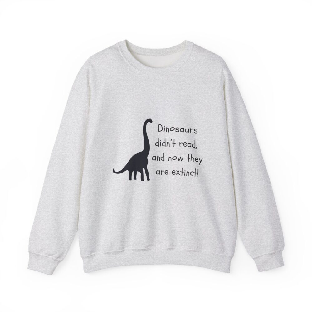 Dinosaurs Didn't Read, and Now They are Extinct (B&W)-Crewneck Sweatshirt - Image 5