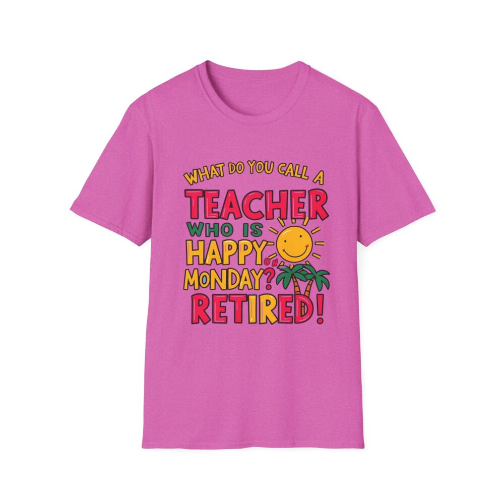 What Do You Call a Teacher Who is Happy on Monday? -  Unisex Soft Style T-Shirt - Image 33