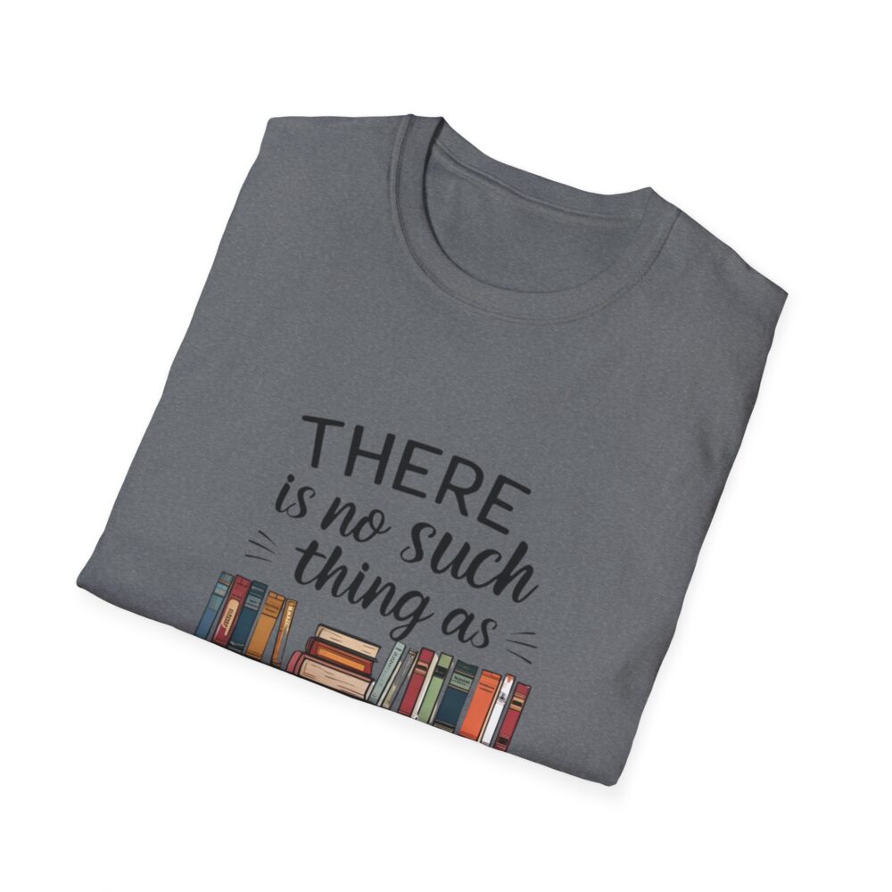 There is no such thing as too many books - Unisex Soft Style T-Shirt - Image 32
