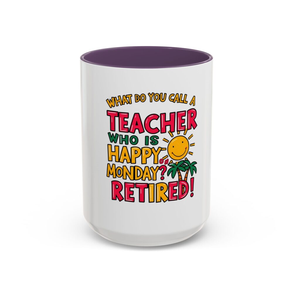 What Do You Call a Teacher Who is Happy on Monday? Retired - Coffee Mug - Image 57