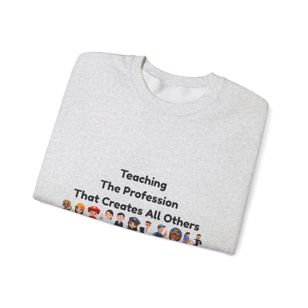 Teaching The Profession That Creates All Others-Crewneck Sweatshirt - Image 7