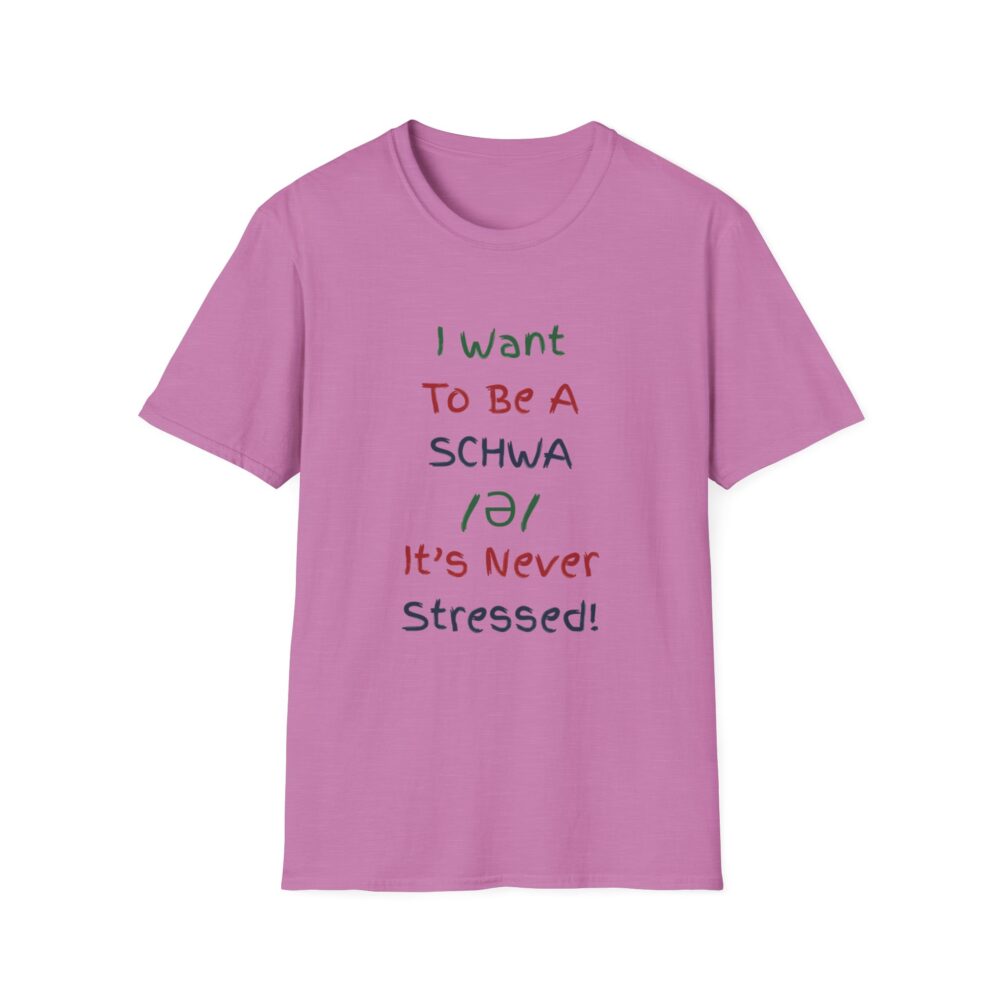 I Want to Be a Schwa! It's Never Stressed! - Unisex Soft Style T-Shirt - Image 41