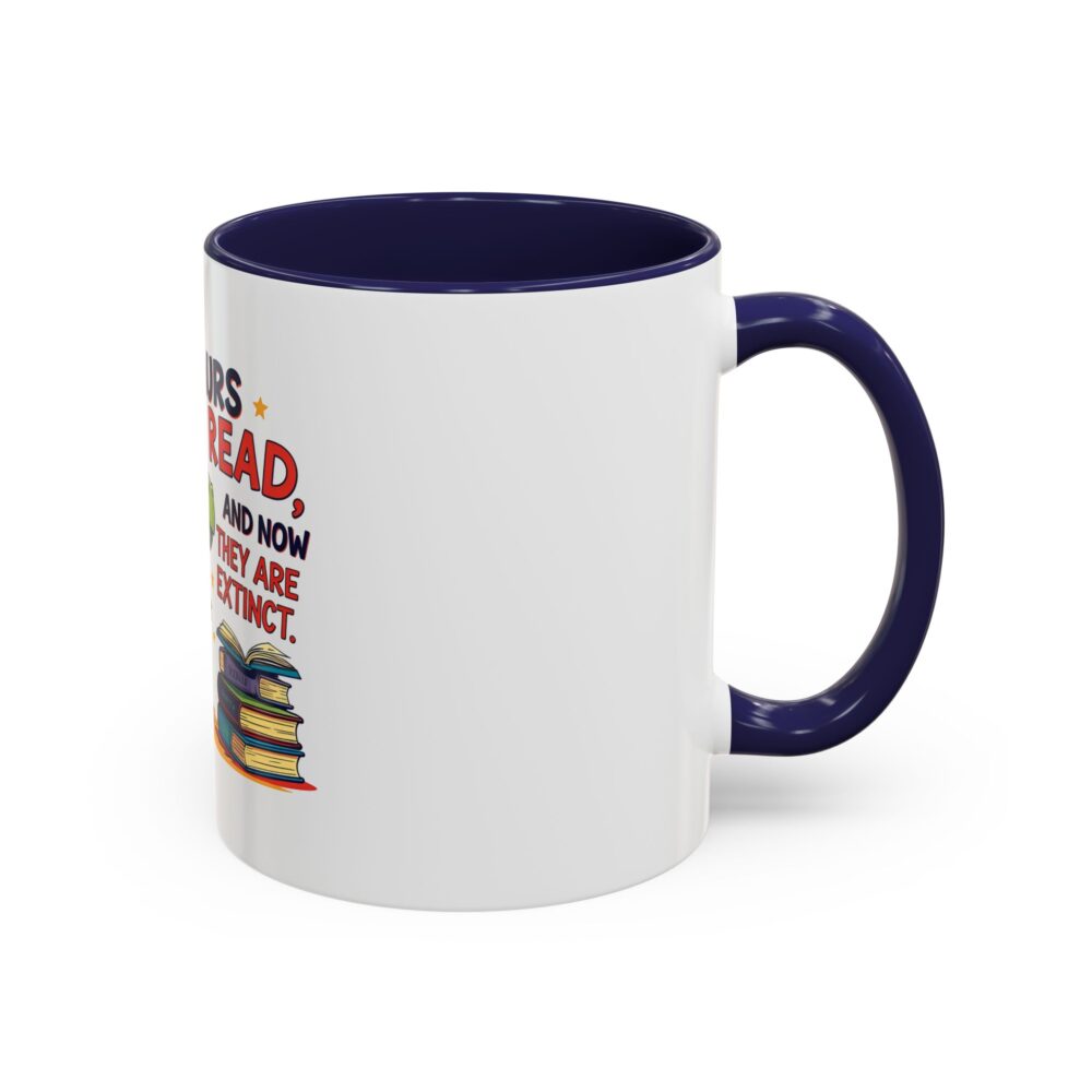 Dinosaurs Didn't Read, and Now They are Extinct - Coffee Mug - Image 6