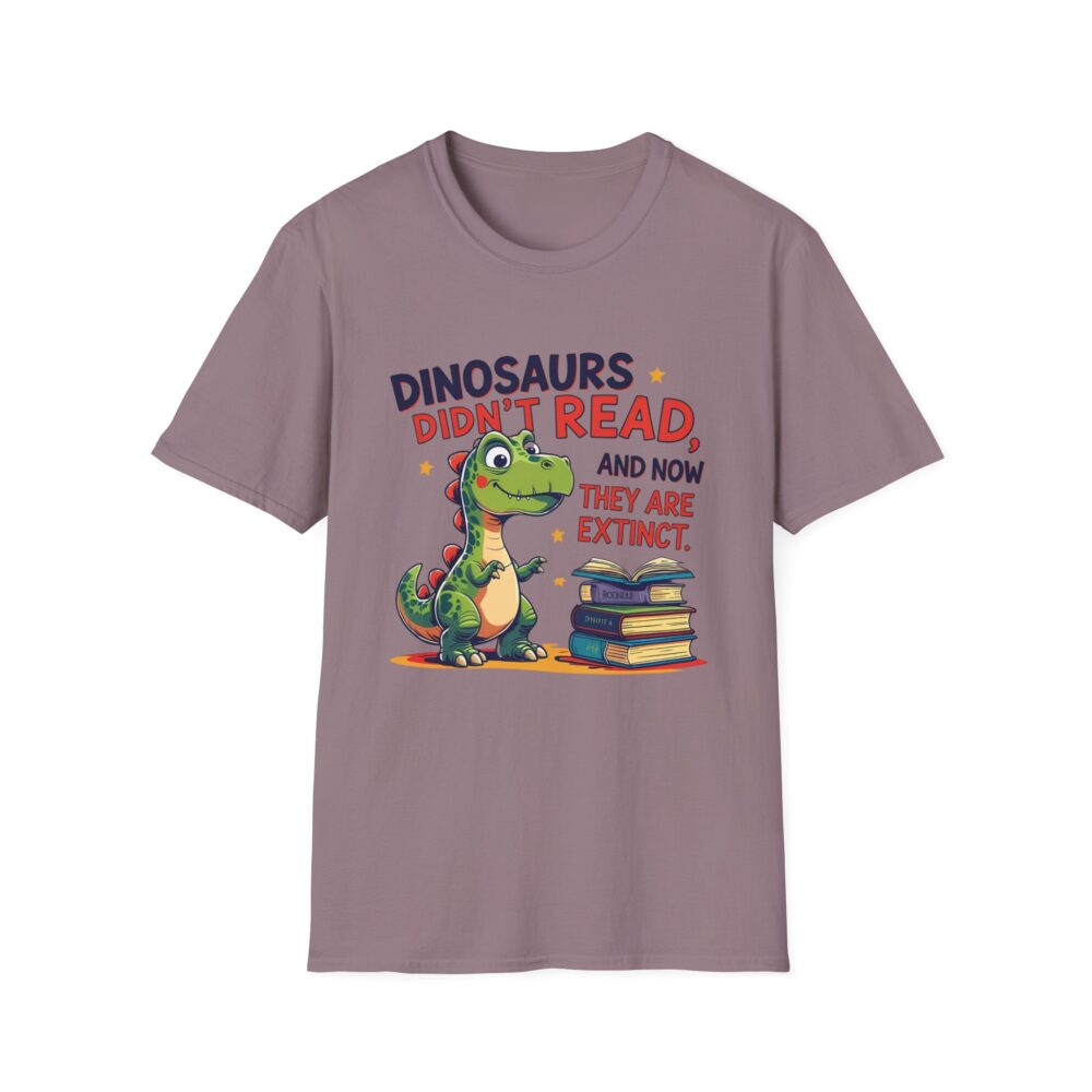 Dinosaurs Didn't Read, and Now They are Extinct - Unisex Soft style T-Shirt - Image 49