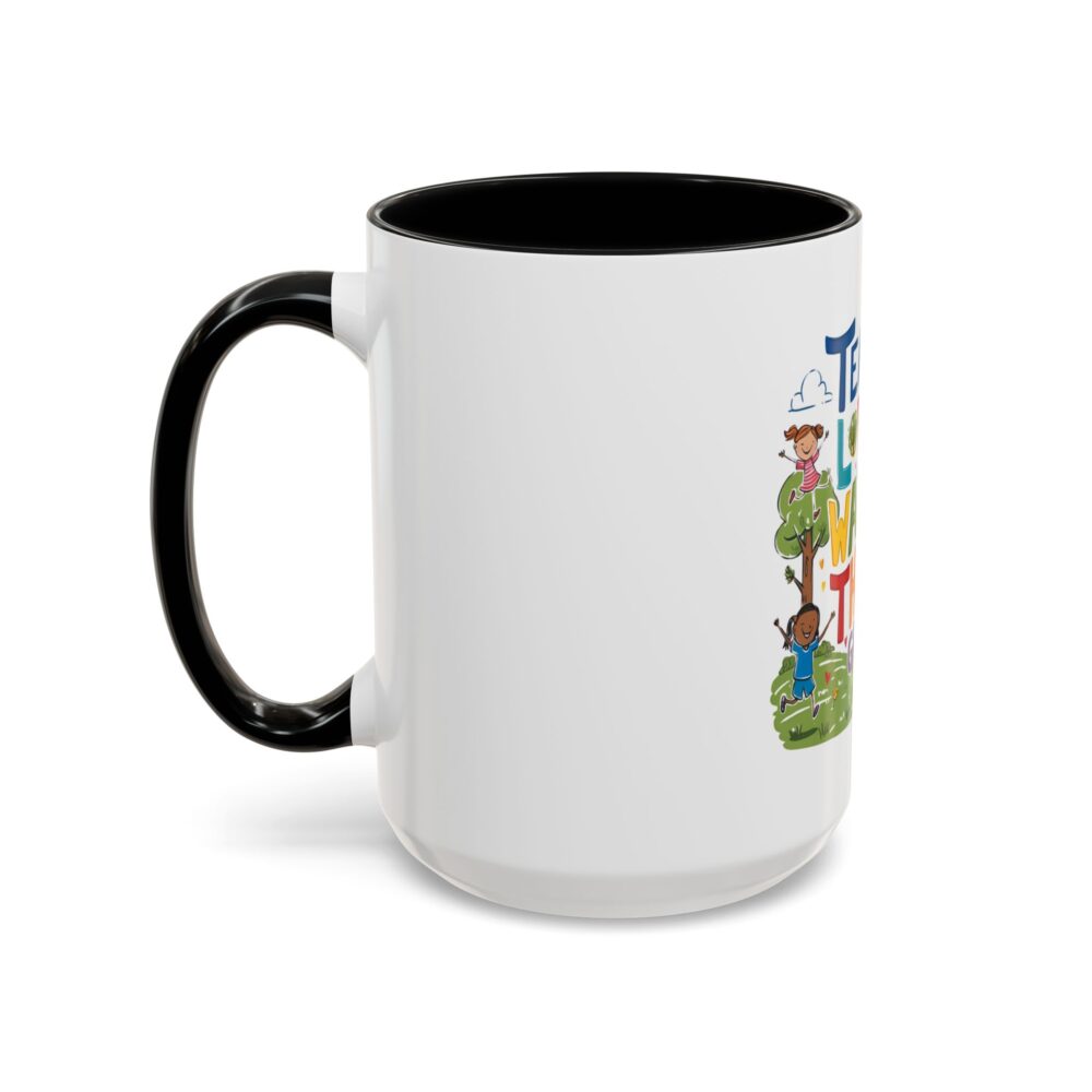 Teach Them, Love Them, Watch Them Grow - Coffee Mug (11, 15oz) - Image 19