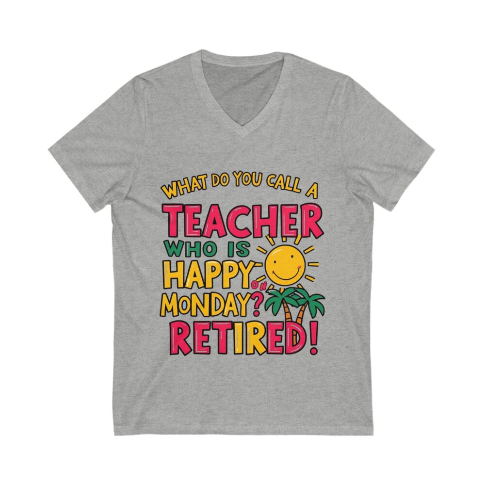What Do You Call a Teacher Who is Happy on Monday? Retired - Unisex V-Neck Tee - Image 9