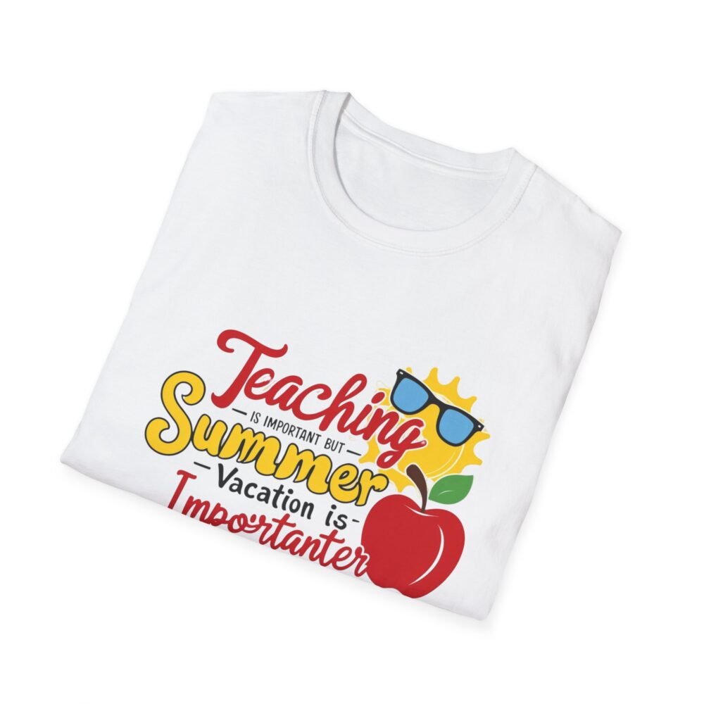 Teaching is Important Summer Vacation - Unisex Soft Style T-Shirt - Image 4