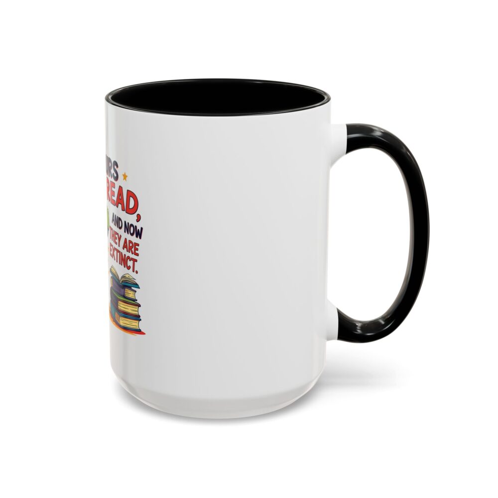Dinosaurs Didn't Read, and Now They are Extinct - Coffee Mug - Image 18