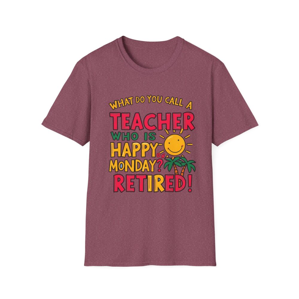 What Do You Call a Teacher Who is Happy on Monday? -  Unisex Soft Style T-Shirt - Image 37