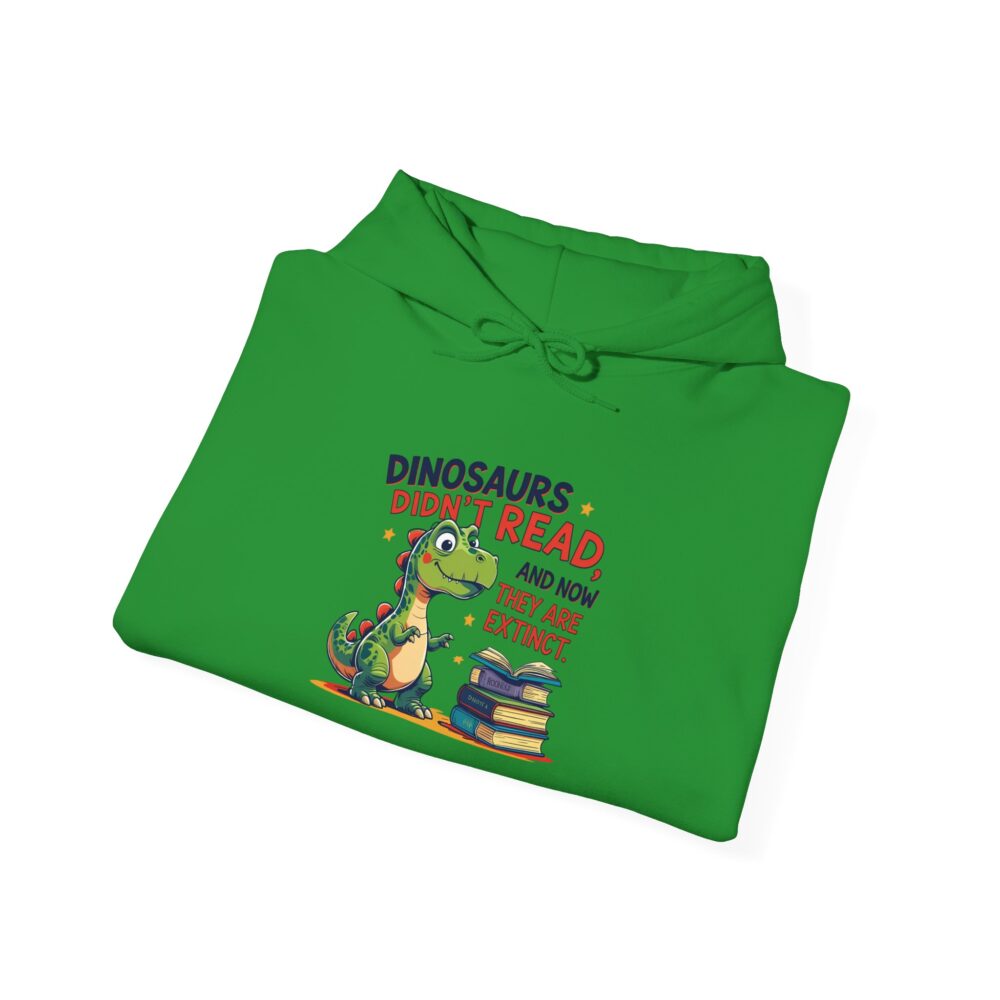 Dinosaurs Didn't Read, and Now They are Extinct - Unisex Hoodie - Image 16