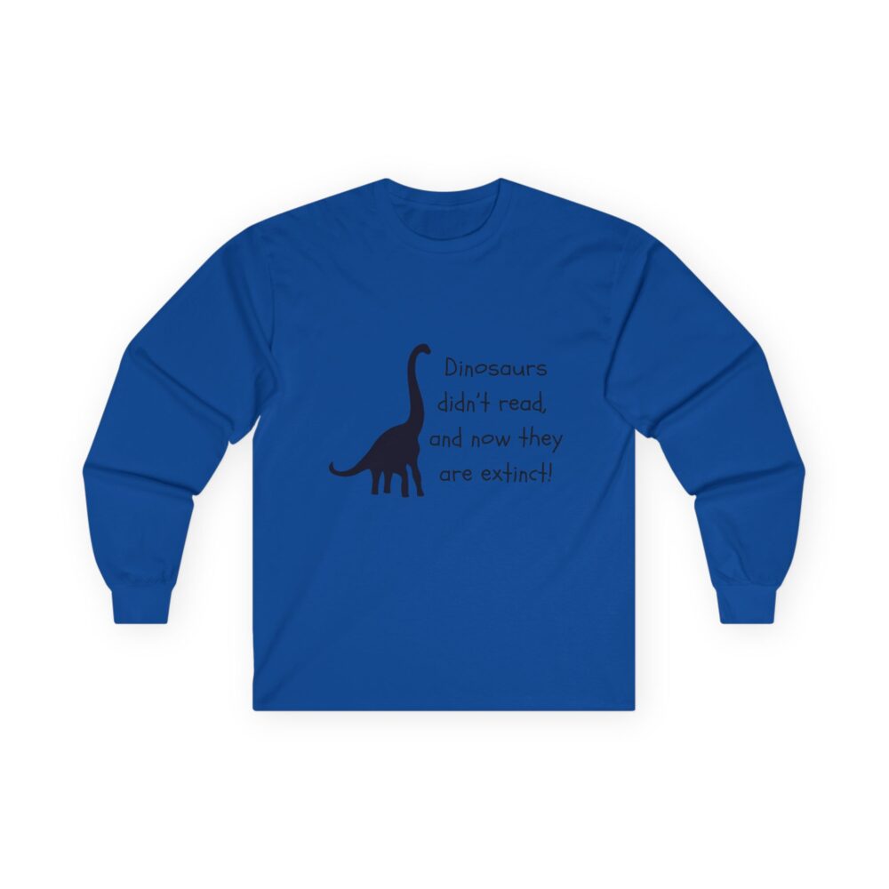Dinosaurs Didn't Read, and Now They are Extinct (B&W) - Unisex Long Sleeve Tee - Image 19