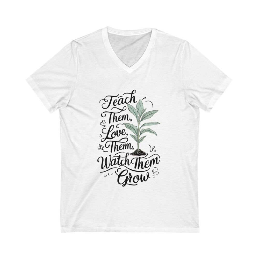 Teach Love Watch Them Grow - Unisex V-Neck Tee