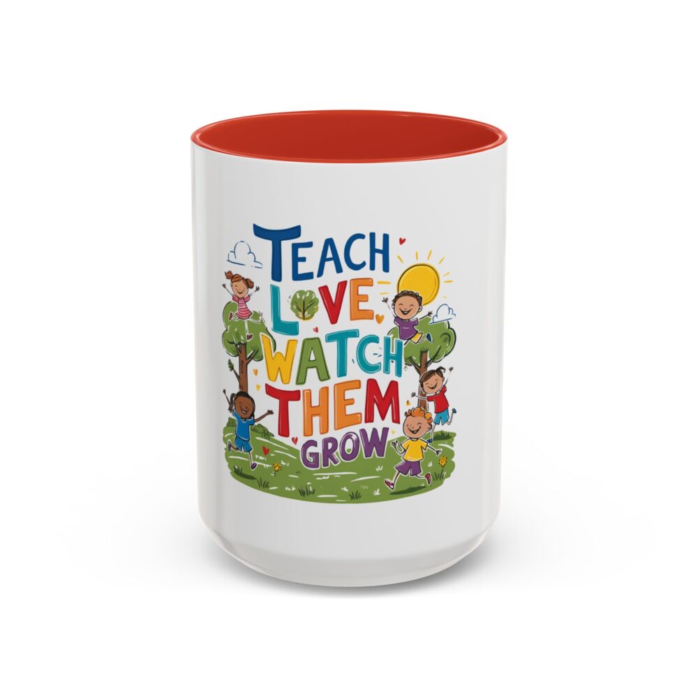 Teach Them, Love Them, Watch Them Grow - Coffee Mug (11, 15oz) - Image 29