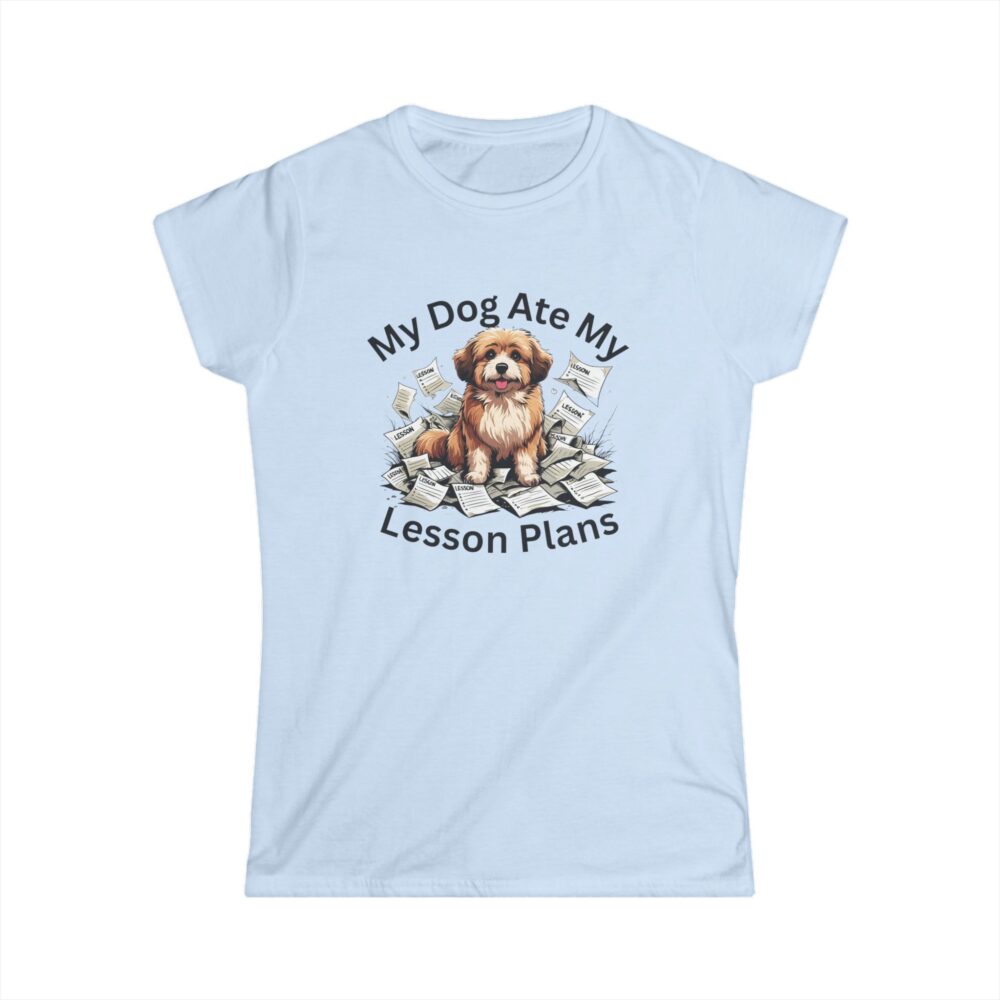 My Dog Ate My Lesson Plans - Women's Soft style t-shirt - Image 16