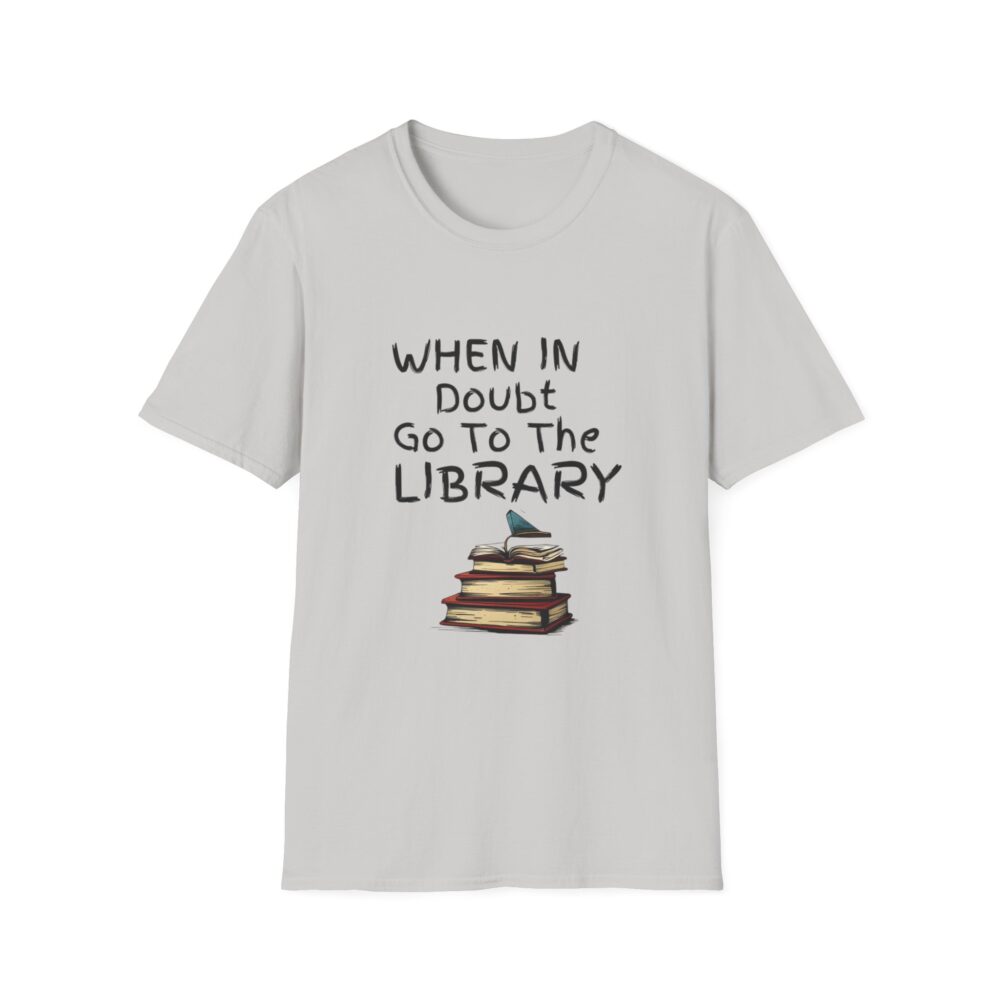 When in Doubt Go To The Library - Unisex Soft Style T-Shirt - Image 9