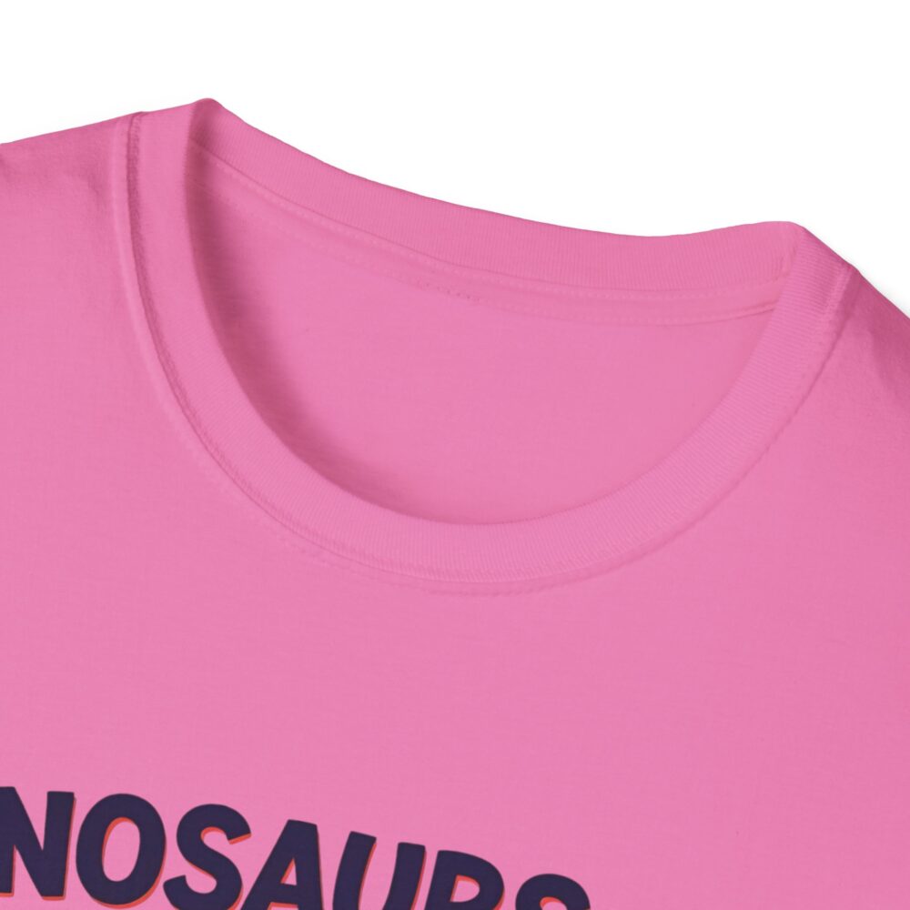 Dinosaurs Didn't Read, and Now They are Extinct - Unisex Soft style T-Shirt - Image 55