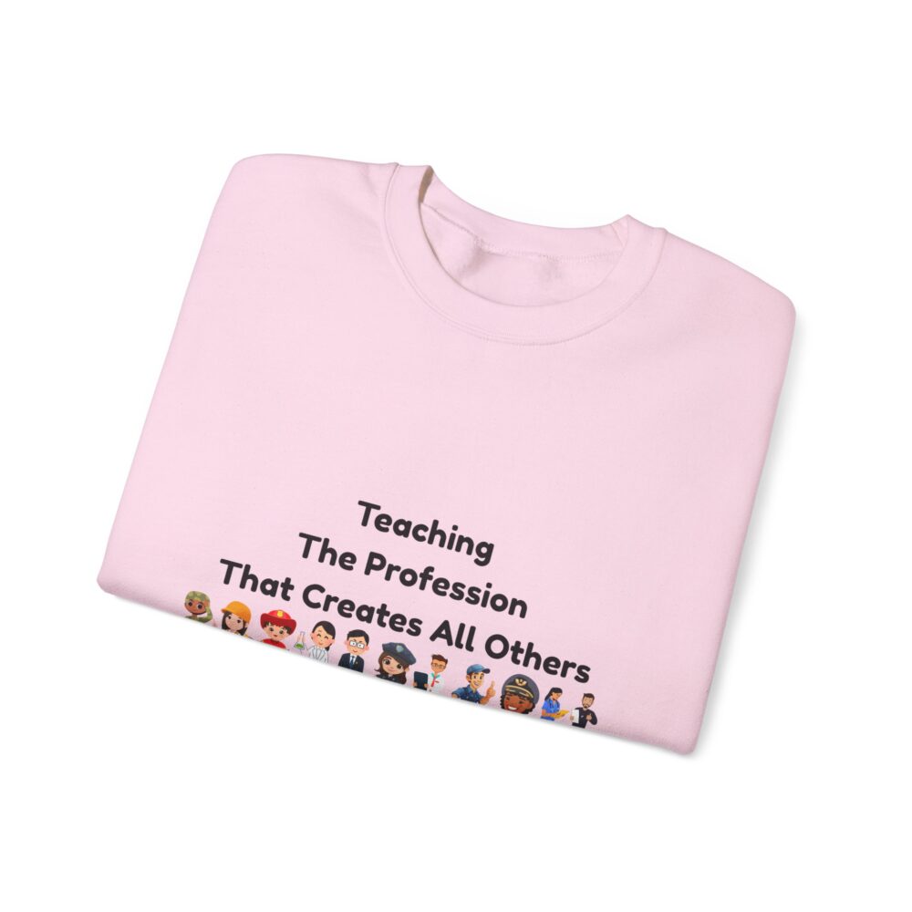 Teaching The Profession That Creates All Others-Crewneck Sweatshirt - Image 39