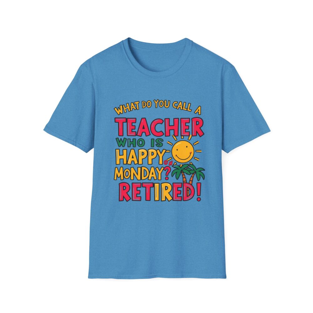 What Do You Call a Teacher Who is Happy on Monday? -  Unisex Soft Style T-Shirt - Image 21