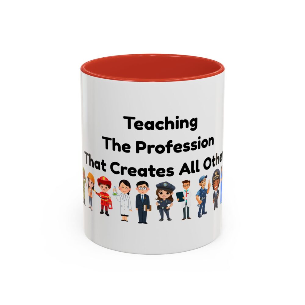 Teaching The Profession That Creates All Others - Coffee Mug - Image 13