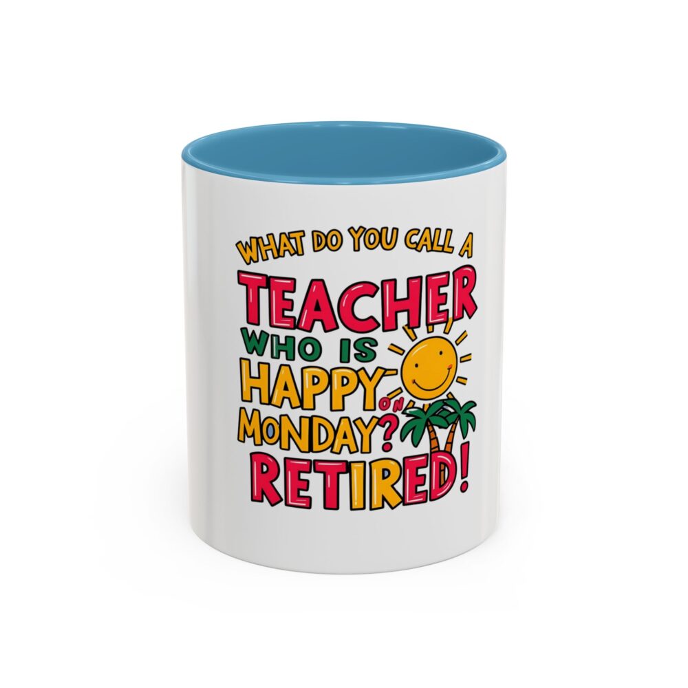 What Do You Call a Teacher Who is Happy on Monday? Retired - Coffee Mug - Image 33