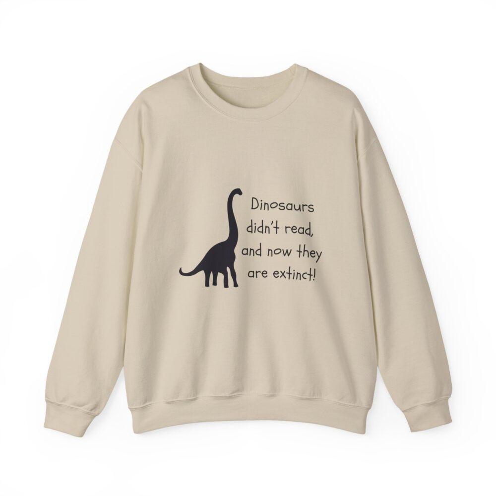 Dinosaurs Didn't Read, and Now They are Extinct (B&W)-Crewneck Sweatshirt - Image 9